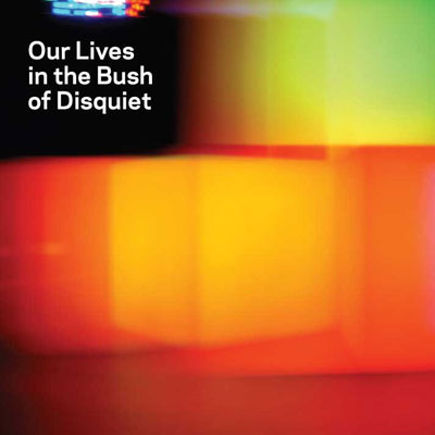 Our Lives In The Bush Of Disquiet